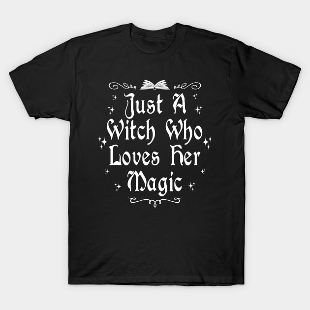 Just A Witch Who Loves Her Magic T-Shirt by ShirtFace